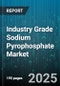 Industry Grade Sodium Pyrophosphate Market by Application (Detergents And Cleaning, Feed Additives, Food And Beverage), Form (Granular, Liquid, Powder), Grade, Sales Channel, Packaging Type - Global Forecast 2025-2030 - Product Thumbnail Image