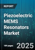 Piezoelectric MEMS Resonators Market - Global Forecast 2025-2030- Product Image