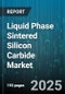 Liquid Phase Sintered Silicon Carbide Market by End-Use Industry (Automotive, Chemical Processing, Power Generation), Product Type (Custom Shapes, Plates And Tiles, Powder), Application, Grade - Global Forecast 2025-2030 - Product Thumbnail Image