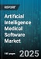 Artificial Intelligence Medical Software Market by Application (Diagnostics, Healthcare IT, Patient Monitoring), End User (Clinics, Home Care, Hospitals), Offering, Technology, Deployment Mode - Global Forecast 2025-2030 - Product Thumbnail Image