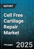 Cell Free Cartilage Repair Market - Global Forecast 2025-2030- Product Image
