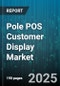 Pole POS Customer Display Market by Connectivity (Wired, Wireless), Deployment Mode (Cloud-Based, On-Premises), Display Type, Installation Mode, Resolution, Functionality, Price Tier, End User - Global Forecast 2025-2030 - Product Image