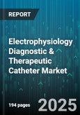 Electrophysiology Diagnostic & Therapeutic Catheter Market - Global Forecast 2025-2030- Product Image