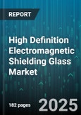 High Definition Electromagnetic Shielding Glass Market - Global Forecast 2025-2030- Product Image