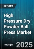 High Pressure Dry Powder Ball Press Market - Global Forecast 2025-2030- Product Image