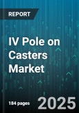 IV Pole on Casters Market by Material (Aluminum, Plastic, Stainless Steel), Application (Infusion Therapy, Transfusion), Caster Type, End User, Product Type, Hook Count, Distribution Channel - Global Forecast 2025-2030- Product Image