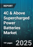 4C & Above Supercharged Power Batteries Market - Global Forecast 2025-2030- Product Image