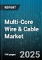 Multi-Core Wire & Cable Market by Conductor Material (Aluminum, Copper), Insulation Material (PE, PVC, Rubber), Application, End Use, Number of Cores - Global Forecast 2025-2030 - Product Thumbnail Image