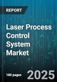 Laser Process Control System Market - Global Forecast 2025-2030- Product Image