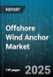 Offshore Wind Anchor Market by Application (Fixed, Floating), Water Depth Range (Deep, Medium, Shallow), Turbine Capacity, Installation Type, End User - Global Forecast 2025-2030 - Product Thumbnail Image
