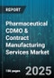 Pharmaceutical CDMO & Contract Manufacturing Services Market by Service Type, Molecule Class, Development Phase, Therapeutic Area, Technology Platform - Global Forecast 2025-2030 - Product Thumbnail Image