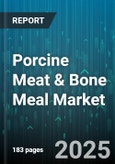 Porcine Meat & Bone Meal Market - Global Forecast 2025-2030- Product Image