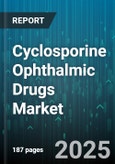 Cyclosporine Ophthalmic Drugs Market - Global Forecast 2025-2030- Product Image