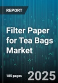 Filter Paper for Tea Bags Market - Global Forecast 2025-2030- Product Image