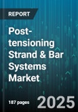 Post-tensioning Strand & Bar Systems Market - Global Forecast 2025-2030- Product Image
