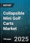 Collapsible Mini Golf Carts Market by Type (Dual-Rider, Family, Single-Rider), Power Source (Electric, Manual), Application, Distribution Channel, End User - Global Forecast 2025-2030 - Product Thumbnail Image
