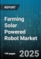 Farming Solar Powered Robot Market by Type (Drone, Hybrid, Legged), Application (Harvesting, Monitoring, Seeding), Crop Type, End User, Distribution Channel - Global Forecast 2025-2030 - Product Thumbnail Image