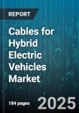 Cables for Hybrid Electric Vehicles Market - Global Forecast 2025-2030- Product Image