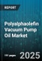 Polyalphaolefin Vacuum Pump Oil Market by End Use Industry, Pump Type, Viscosity Grade, Additive Type, Distribution Channel - Global Forecast 2025-2030 - Product Thumbnail Image