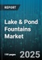 Lake & Pond Fountains Market - Global Forecast 2025-2030 - Product Thumbnail Image