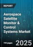 Aerospace Satellite Monitor & Control Systems Market - Global Forecast 2025-2030- Product Image