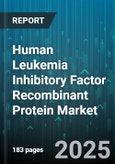 Human Leukemia Inhibitory Factor Recombinant Protein Market - Global Forecast 2025-2030- Product Image