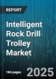 Intelligent Rock Drill Trolley Market - Global Forecast 2025-2030- Product Image