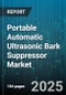 Portable Automatic Ultrasonic Bark Suppressor Market - Global Forecast 2025-2030 - Product Image