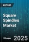 Square Spindles Market - Global Forecast 2025-2030 - Product Thumbnail Image