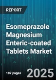 Esomeprazole Magnesium Enteric-coated Tablets Market - Global Forecast 2025-2030- Product Image