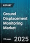 Ground Displacement Monitoring Market - Global Forecast 2025-2030 - Product Thumbnail Image