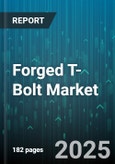 Forged T-Bolt Market - Global Forecast 2025-2030- Product Image
