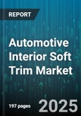 Automotive Interior Soft Trim Market - Global Forecast 2025-2030- Product Image