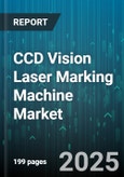 CCD Vision Laser Marking Machine Market - Global Forecast 2025-2030- Product Image