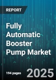 Fully Automatic Booster Pump Market - Global Forecast 2025-2030- Product Image