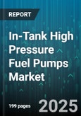 In-Tank High Pressure Fuel Pumps Market - Global Forecast 2025-2030- Product Image