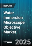Water Immersion Microscope Objective Market by Application (Clinical, Industrial, Life Science), Type (Achromatic, Apochromatic, Plan), End User, Sales Channel - Global Forecast 2025-2030- Product Image