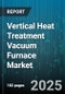 Vertical Heat Treatment Vacuum Furnace Market by End User Industry, Furnace Type, Treatment Type, Material, Temperature Range, Operation Mode, Furnace Capacity - Global Forecast 2025-2030 - Product Image