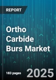 Ortho Carbide Burs Market - Global Forecast 2025-2030- Product Image