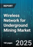 Wireless Network for Underground Mining Market - Global Forecast 2025-2030- Product Image