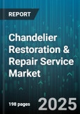 Chandelier Restoration & Repair Service Market - Global Forecast 2025-2030- Product Image