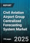 Civil Aviation Airport Group Centralized Forecasting System Market by Service Category, Infrastructure Component, Airport Class, End User, Application, Ownership - Global Forecast 2025-2030 - Product Thumbnail Image