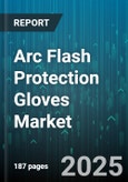 Arc Flash Protection Gloves Market - Global Forecast 2025-2030- Product Image