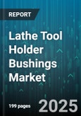 Lathe Tool Holder Bushings Market - Global Forecast 2025-2030- Product Image