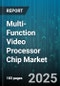 Multi-Function Video Processor Chip Market by Application (Automotive, Consumer Electronics, Security & Surveillance) - Global Forecast 2025-2030 - Product Thumbnail Image