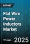 Flat Wire Power Inductors Market by End Use Industry (Aerospace & Defense, Automotive, Consumer Electronics), Mounting Type (Surface Mount, Through Hole), Core Material, Application, Inductance Range, Current Rating - Global Forecast 2025-2030 - Product Thumbnail Image