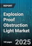 Explosion Proof Obstruction Light Market - Global Forecast 2025-2030- Product Image