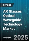 AR Glasses Optical Waveguide Technology Market - Global Forecast 2025-2030- Product Image