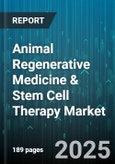 Animal Regenerative Medicine & Stem Cell Therapy Market - Global Forecast 2025-2030- Product Image
