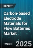Carbon-based Electrode Materials for Flow Batteries Market - Global Forecast 2025-2030- Product Image